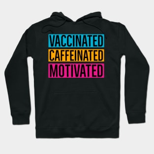 Vaccinated Caffeinated Motivated Hoodie